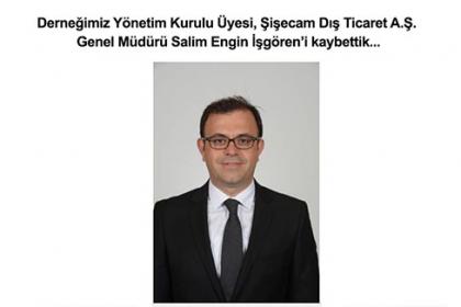 Derneğimiz Yönetim Kurulu Üyesi, Şişecam Dış Ticaret A.Ş. Genel Müdürü Salim Engin İşgören’i kaybettik…