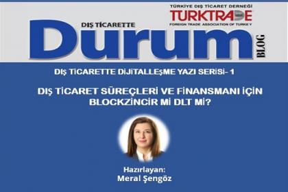 DIŞ TİCARETTE DİJİTALLEŞME YAZI SERİSİ-1/ Dış ticaret süreçleri ve finansmanı için Blockzincir mi DLT mi? 