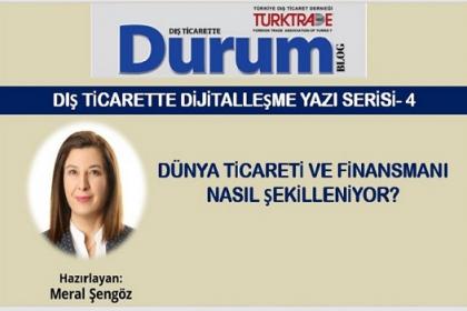 DIŞ TİCARETTE DİJİTALLEŞME YAZI SERİSİ-4/ Dünya Ticareti ve Finansmanı Nasıl Şekilleniyor?