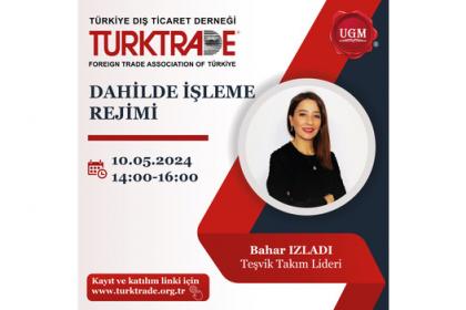 UGM ORTAKLIĞI İLE 'DAHİLDE İŞLEME REJİMİ' KONULU WEBINAR