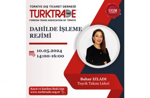 UGM ORTAKLIĞI İLE 'DAHİLDE İŞLEME REJİMİ' KONULU WEBINAR